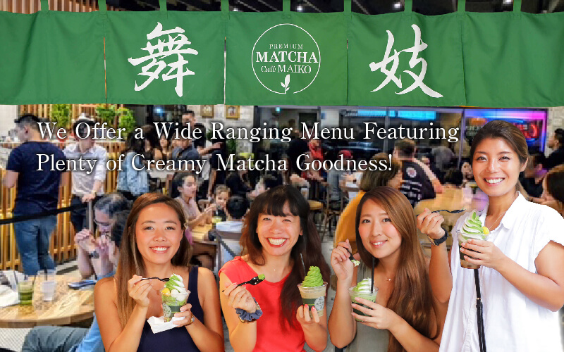 We Offer a Wide Ranging Menu Featuring Plenty of Creamy Matcha Goodness!